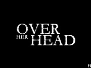 Over Her Head