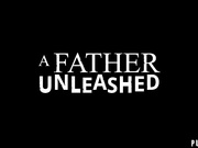 A Father Unleashed