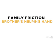 Family Friction 1 - Brother's Helping Hand