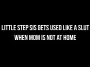 LITTLE STEP SIS GETS USED LIKE A SLUT WHEN MOM IS NOT AT